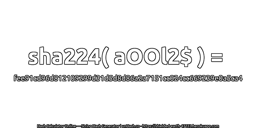 sha224( aOOl2$ ) = fee91cd96d812109299d31d5d8d86a2a7151cc024cc669239e0a5ca4 | unHash.co