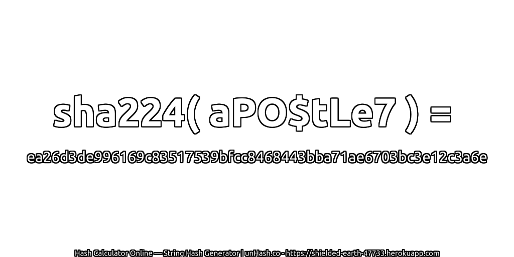 sha224( aPO$tLe7 ) = ea26d3de996169c83517539bfcc8468443bba71ae6703bc3e12c3a6e | unHash.co
