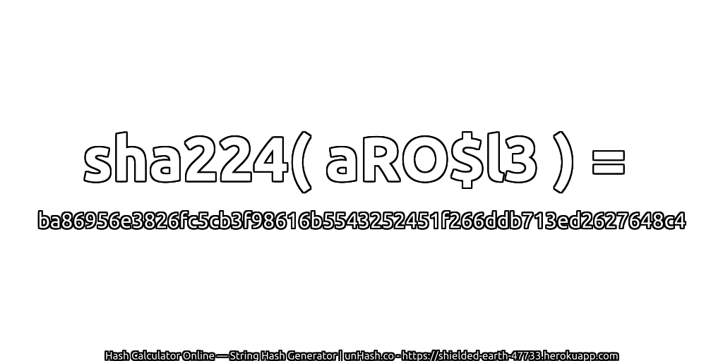 sha224( aRO$l3 ) = ba86956e3826fc5cb3f98616b5543252451f266ddb713ed2627648c4 | unHash.co