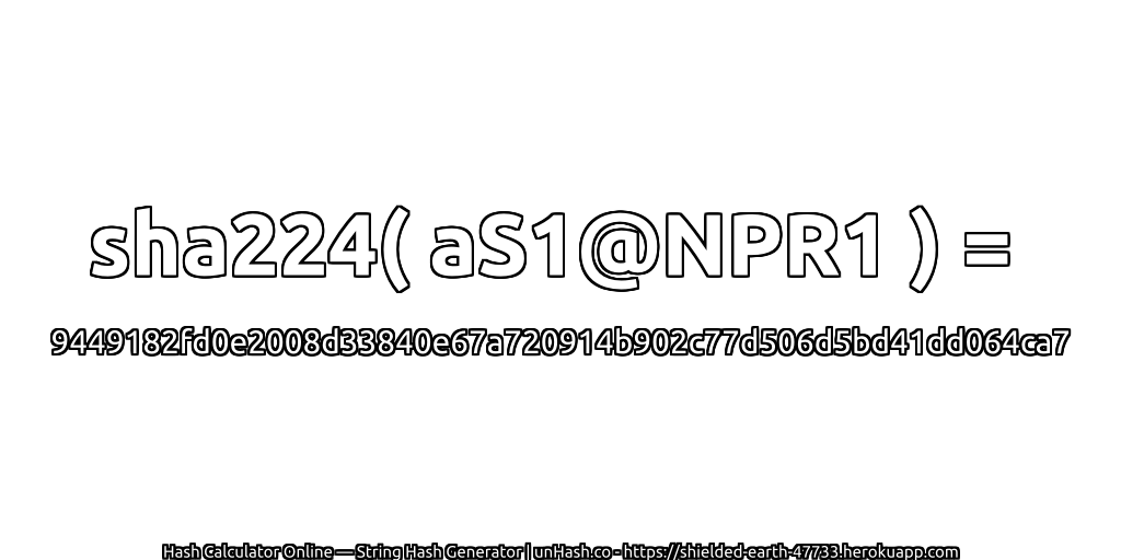 sha224( aS1@NPR1 ) = 9449182fd0e2008d33840e67a720914b902c77d506d5bd41dd064ca7 | unHash.co