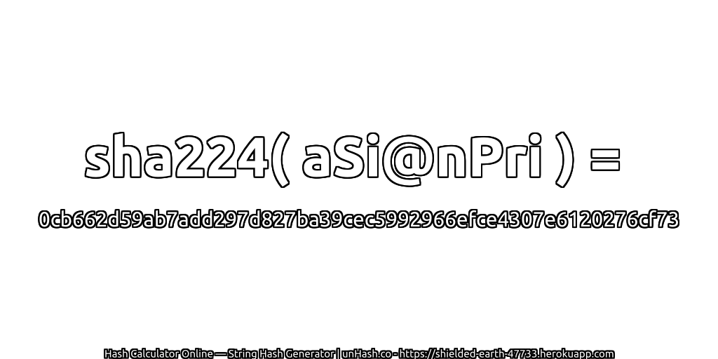 sha224( aSi@nPri ) = 0cb662d59ab7add297d827ba39cec5992966efce4307e6120276cf73 | unHash.co