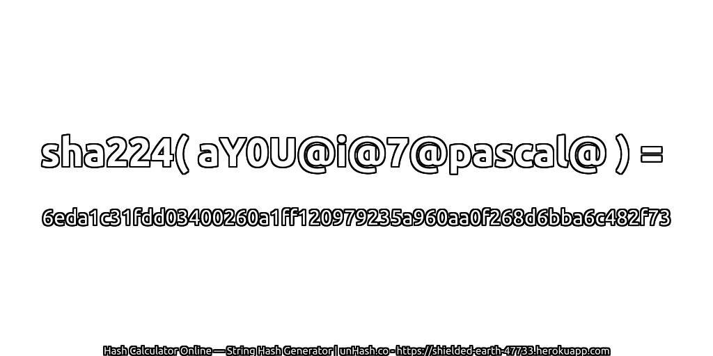 sha224( aY0U@i@7@pascal@ ) = 6eda1c31fdd03400260a1ff120979235a960aa0f268d6bba6c482f73 | unHash.co