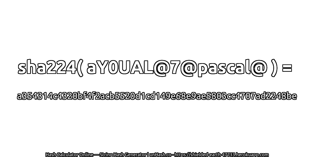 sha224( aY0UAL@7@pascal@ ) = a354314c4320bf4f2acb5520d1cd149e68e9ae5803cc4707ad2248be | unHash.co