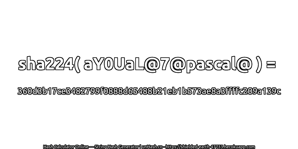 sha224( aY0UaL@7@pascal@ ) = 360d3b17ce3482799f0888d65488b21eb1b573ae8a3ffffc209a139c | unHash.co