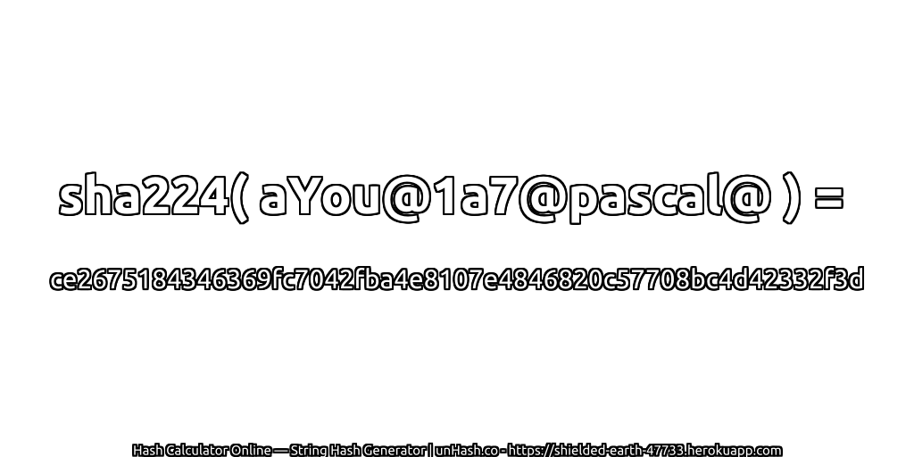 sha224( aYou@1a7@pascal@ ) = ce2675184346369fc7042fba4e8107e4846820c57708bc4d42332f3d | unHash.co