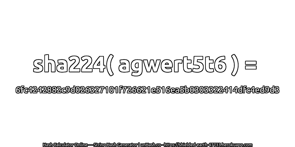 sha224( agwert5t6 ) = 6fc4242882c9d026327101f726621e516ea5b0303322414dfc4ed9d3 | unHash.co