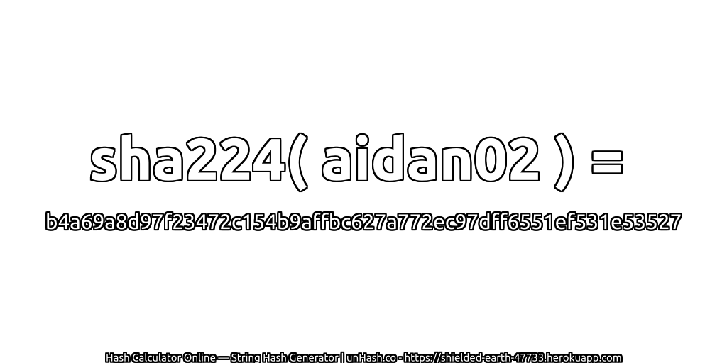 sha224( aidan02 ) = b4a69a8d97f23472c154b9affbc627a772ec97dff6551ef531e53527 | unHash.co