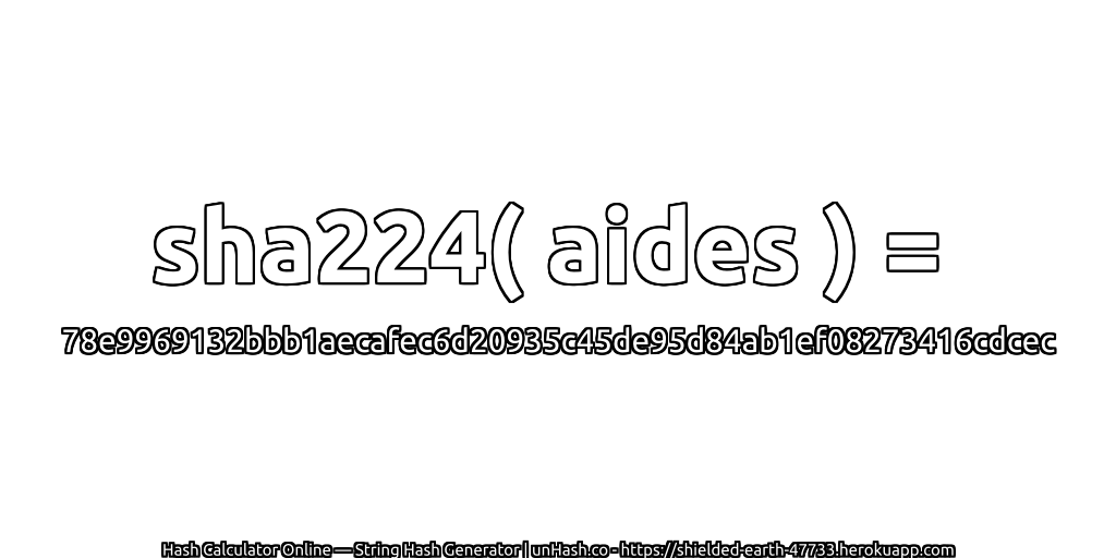 sha224( aides ) = 78e9969132bbb1aecafec6d20935c45de95d84ab1ef08273416cdcec | unHash.co