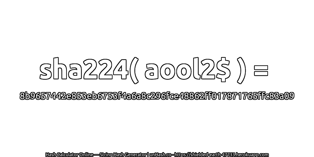 sha224( aool2$ ) = 8b9657442e853eb6753f4a6a8c296fce48862ff017871765ffc83a09 | unHash.co