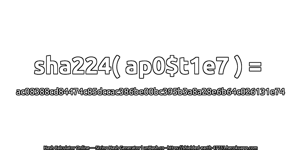 sha224( ap0$t1e7 ) = ac08388cd84474c85dccac386be00bc395b3a8a28e6b64c026131e74 | unHash.co
