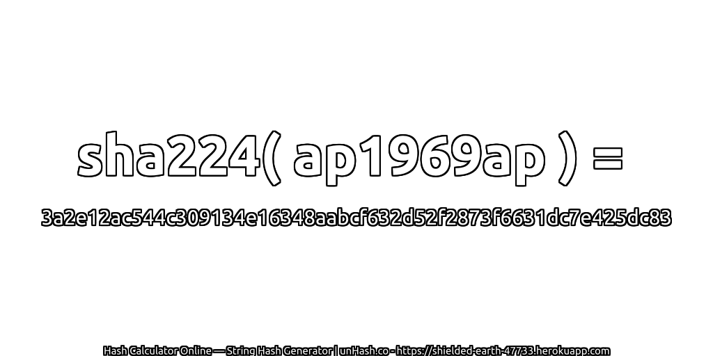 sha224( ap1969ap ) = 3a2e12ac544c309134e16348aabcf632d52f2873f6631dc7e425dc83 | unHash.co