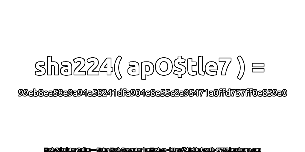 sha224( apO$tle7 ) = 99eb8ea58e9a94a58241dfa904e8e55c2a95471a0ffd757ff0e859a0 | unHash.co