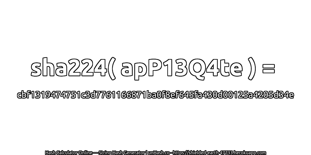 sha224( apP13Q4te ) = cbf1319474751c3d7761166871ba0f8ef645fa430d00125a4205d34e | unHash.co
