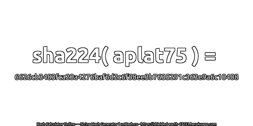 sha224( aplat75 ) = 6626cb3483fca20a4276baf6d2c6f58ee3b7635291c363e9a6c10408 | unHash.co