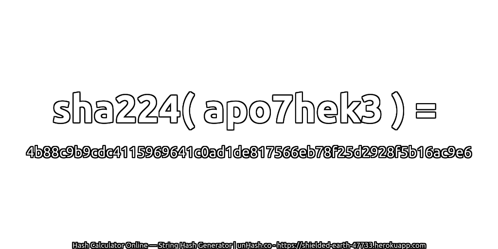 sha224( apo7hek3 ) = 4b88c9b9cdc4115969641c0ad1de817566eb78f25d2928f5b16ac9e6 | unHash.co
