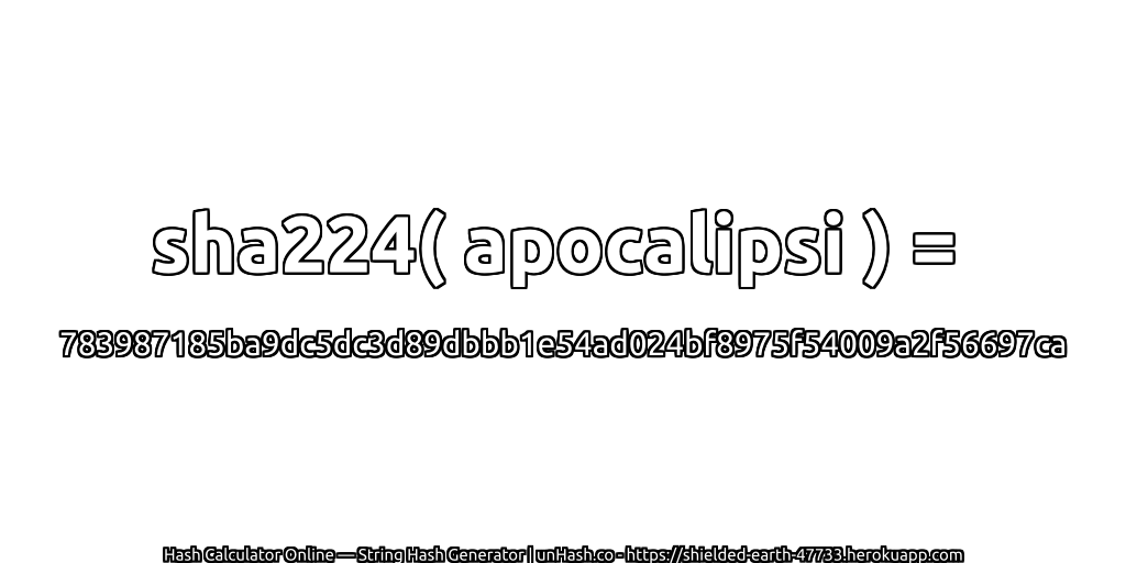 sha224( apocalipsi ) = 783987185ba9dc5dc3d89dbbb1e54ad024bf8975f54009a2f56697ca | unHash.co