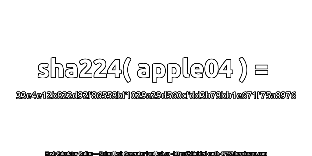 sha224( apple04 ) = 33e4e12b822d92f86558bf1029a29d560cfdd3b78bb1e671f75a8976 | unHash.co