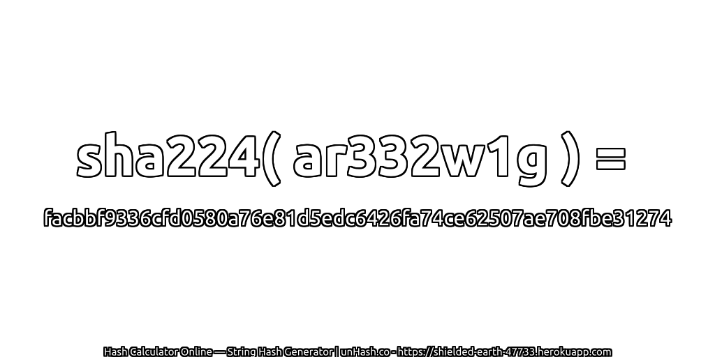 sha224( ar332w1g ) = facbbf9336cfd0580a76e81d5edc6426fa74ce62507ae708fbe31274 | unHash.co