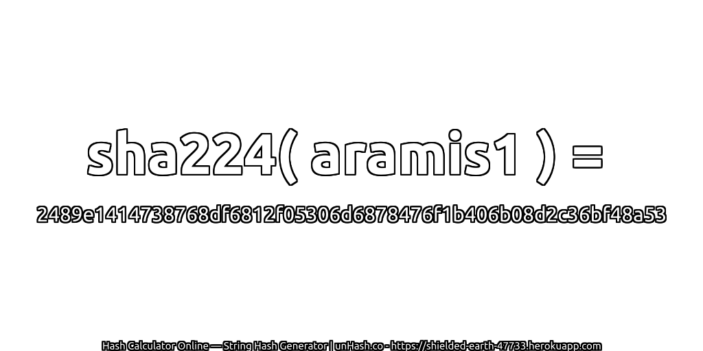 sha224( aramis1 ) = 2489e1414738768df6812f05306d6878476f1b406b08d2c36bf48a53 | unHash.co