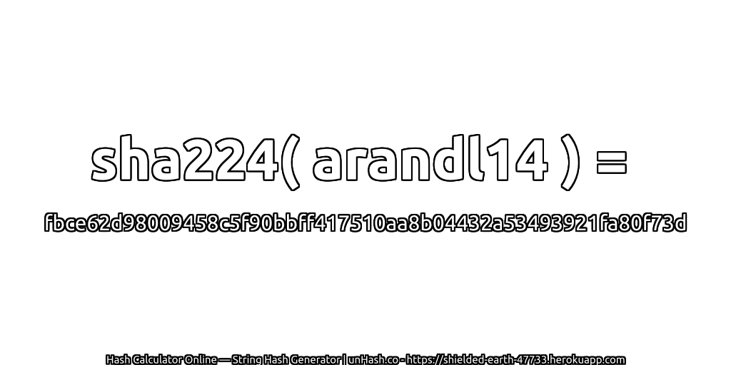 sha224( arandl14 ) = fbce62d98009458c5f90bbff417510aa8b04432a53493921fa80f73d | unHash.co