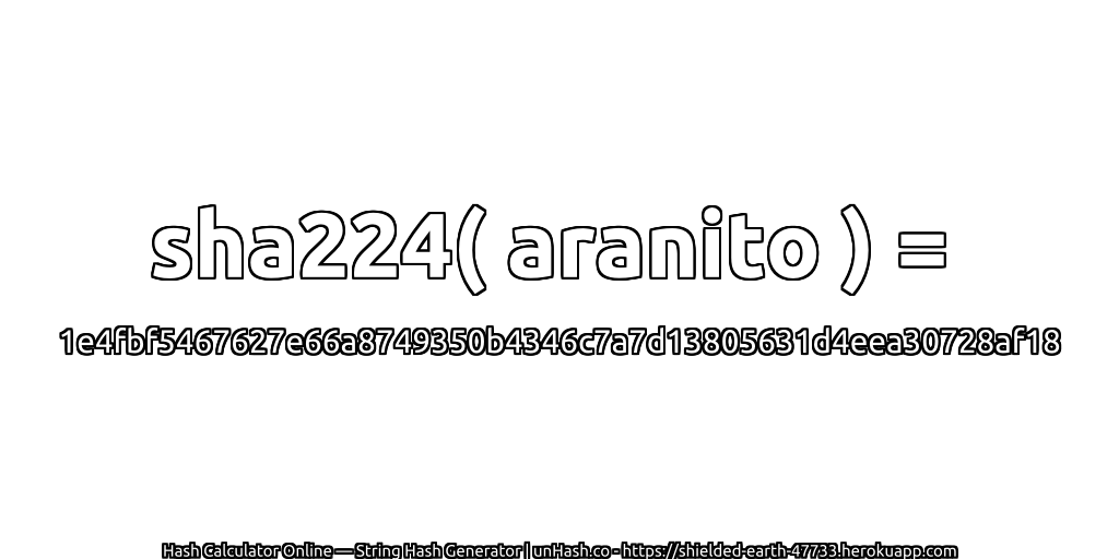 sha224( aranito ) = 1e4fbf5467627e66a8749350b4346c7a7d13805631d4eea30728af18 | unHash.co