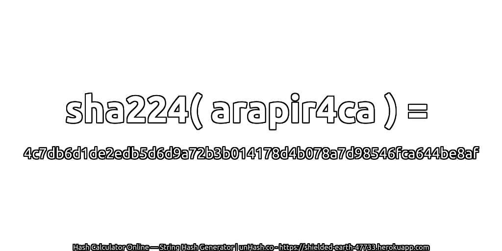 sha224( arapir4ca ) = 4c7db6d1de2edb5d6d9a72b3b014178d4b078a7d98546fca644be8af | unHash.co
