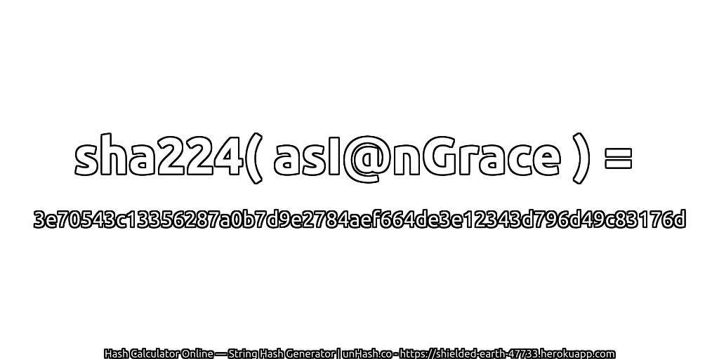 sha224( asI@nGrace ) = 3e70543c13356287a0b7d9e2784aef664de3e12343d796d49c83176d | unHash.co