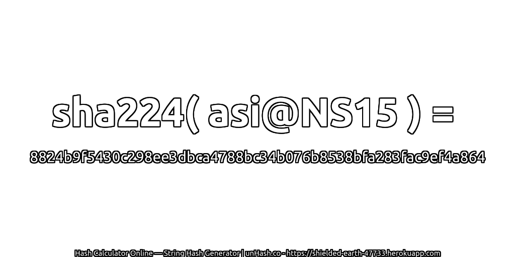 sha224( asi@NS15 ) = 8824b9f5430c298ee3dbca4788bc34b076b8538bfa283fac9ef4a864 | unHash.co