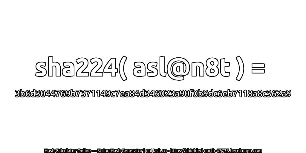 sha224( asl@n8t ) = 3b6d3044769b7371149c7ea84d346023a90f0b9dc6eb7118a8c362a9 | unHash.co