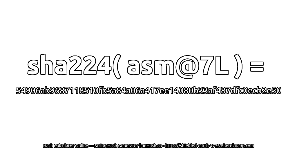 sha224( asm@7L ) = 54906ab9687118510fb5a84a06a417ee14080b33af487dfc0ecb2e50 | unHash.co