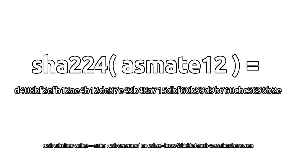 sha224( asmate12 ) = d408bf2efb12ae4b12de87e43b48a715dbf60b99d9b760cbc5696b2e | unHash.co