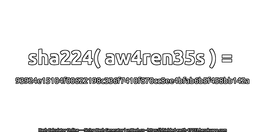 sha224( aw4ren35s ) = 93924e15104f00622198c336f7410f870cc8ee4bfab6b5f458bb142a | unHash.co