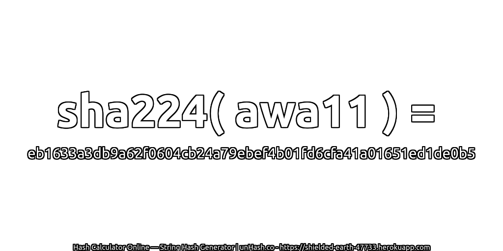 sha224( awa11 ) = eb1633a3db9a62f0604cb24a79ebef4b01fd6cfa41a01651ed1de0b5 | unHash.co