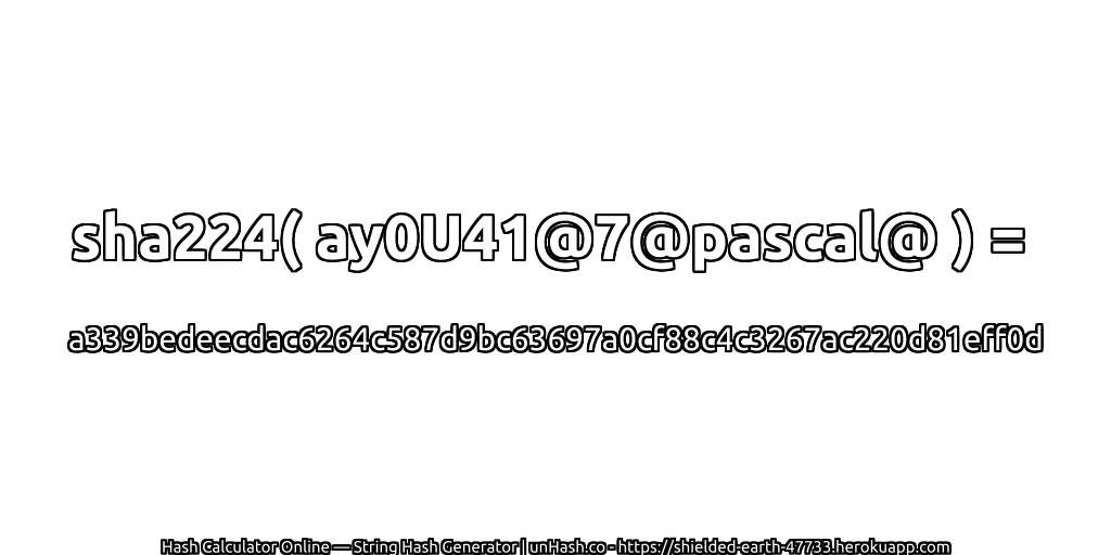 sha224( ay0U41@7@pascal@ ) = a339bedeecdac6264c587d9bc63697a0cf88c4c3267ac220d81eff0d | unHash.co
