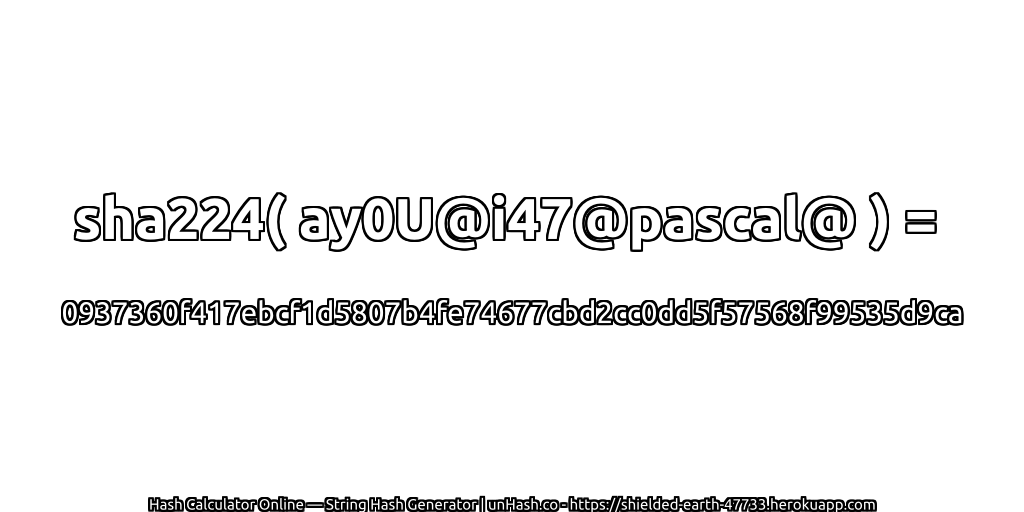 sha224( ay0U@i47@pascal@ ) = 0937360f417ebcf1d5807b4fe74677cbd2cc0dd5f57568f99535d9ca | unHash.co