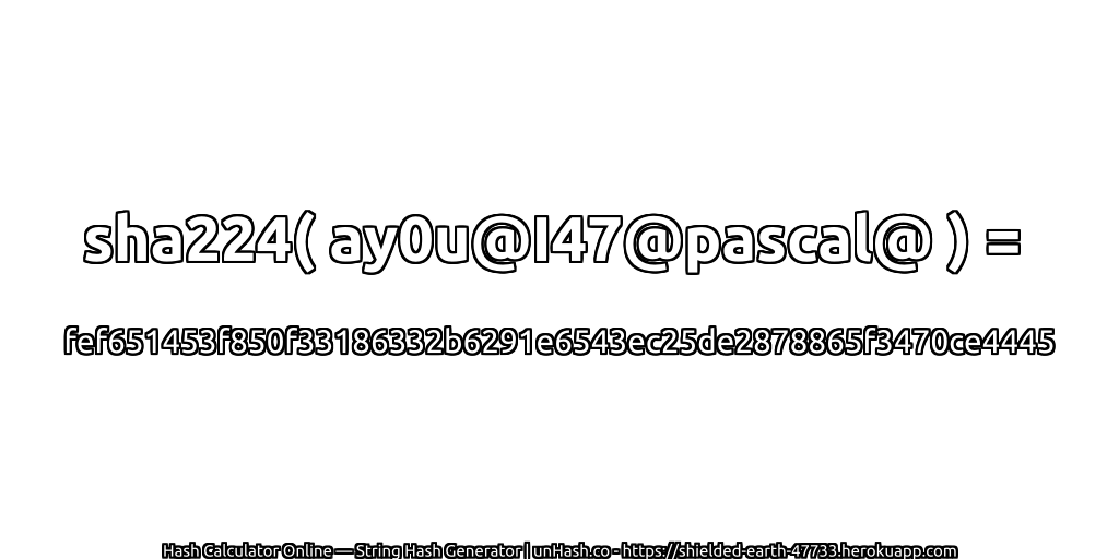sha224( ay0u@I47@pascal@ ) = fef651453f850f33186332b6291e6543ec25de2878865f3470ce4445 | unHash.co