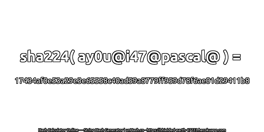 sha224( ay0u@i47@pascal@ ) = 17434af0e53a29e3e65558c40ad59a8779ff959d78f6ae01d29411b8 | unHash.co