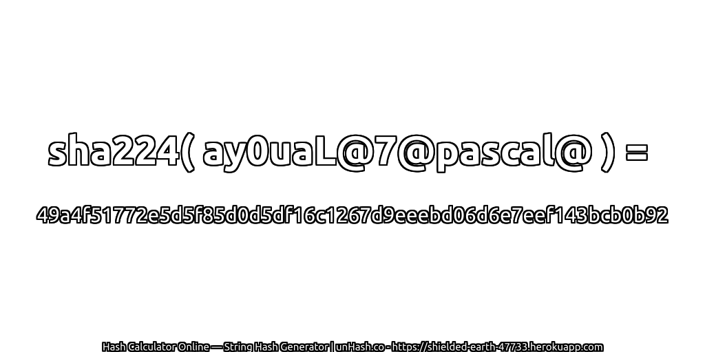 sha224( ay0uaL@7@pascal@ ) = 49a4f51772e5d5f85d0d5df16c1267d9eeebd06d6e7eef143bcb0b92 | unHash.co