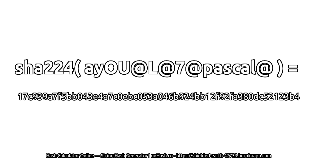 sha224( ayOU@L@7@pascal@ ) = 17c939a7f5bb043e4a7c0ebc053a046b924bb12f92fa380dc52123b4 | unHash.co