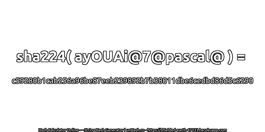 sha224( ayOUAi@7@pascal@ ) = c59280b1cab256a96be87eeb239892b7b38011dbe6cedbd86d5c6290 | unHash.co