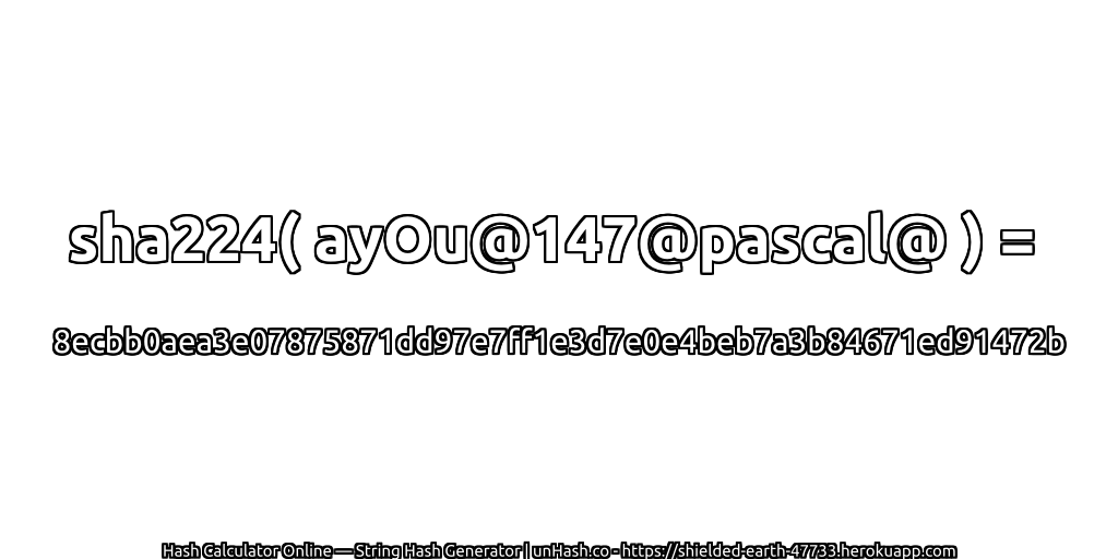 sha224( ayOu@147@pascal@ ) = 8ecbb0aea3e07875871dd97e7ff1e3d7e0e4beb7a3b84671ed91472b | unHash.co