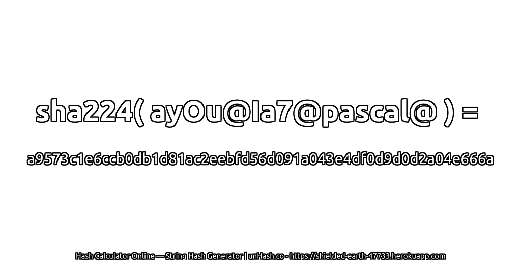 sha224( ayOu@Ia7@pascal@ ) = a9573c1e6ccb0db1d81ac2eebfd56d091a043e4df0d9d0d2a04e666a | unHash.co