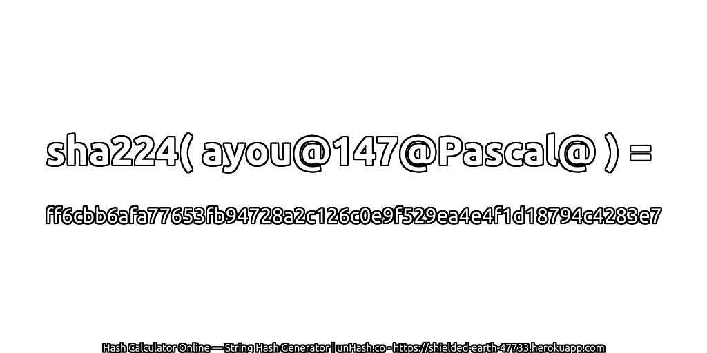 sha224( ayou@147@Pascal@ ) = ff6cbb6afa77653fb94728a2c126c0e9f529ea4e4f1d18794c4283e7 | unHash.co