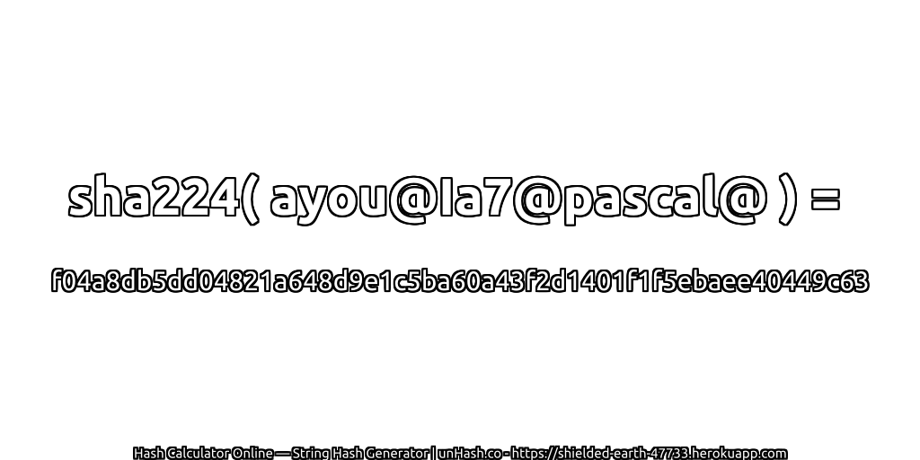 sha224( ayou@Ia7@pascal@ ) = f04a8db5dd04821a648d9e1c5ba60a43f2d1401f1f5ebaee40449c63 | unHash.co