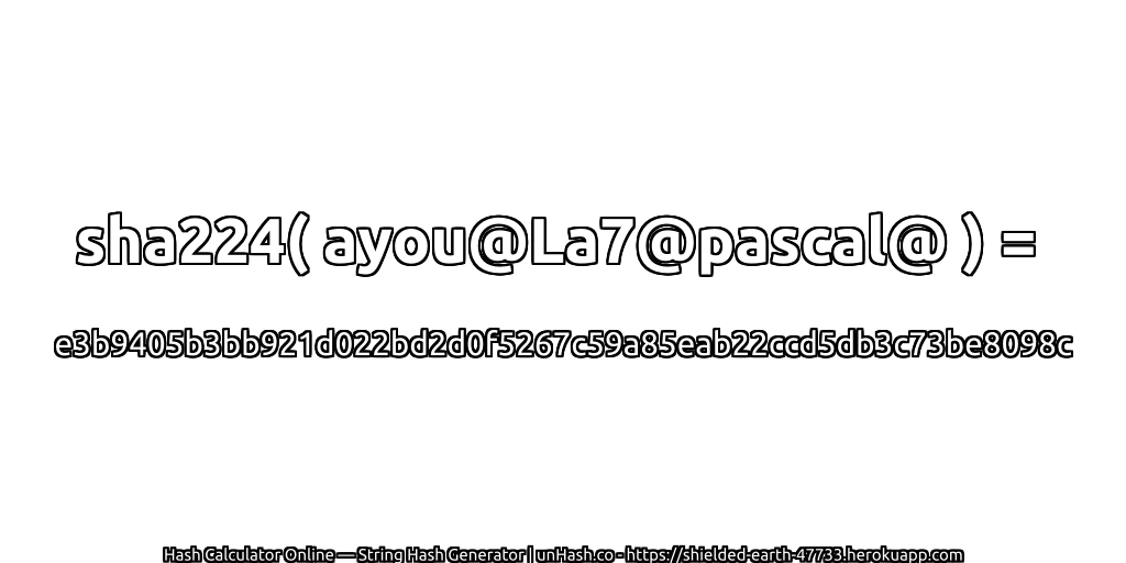 sha224( ayou@La7@pascal@ ) = e3b9405b3bb921d022bd2d0f5267c59a85eab22ccd5db3c73be8098c | unHash.co