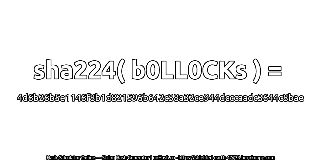 sha224( b0LL0CKs ) = 4d6b26b5e1146f8b1d821596b642c38a32ce944dcccaadc3644c8bae | unHash.co