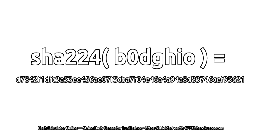 sha224( b0dghio ) = d7842f1dfc3a53ee456ae07f5cba7f04e46a4a94a8d83746cef95621 | unHash.co