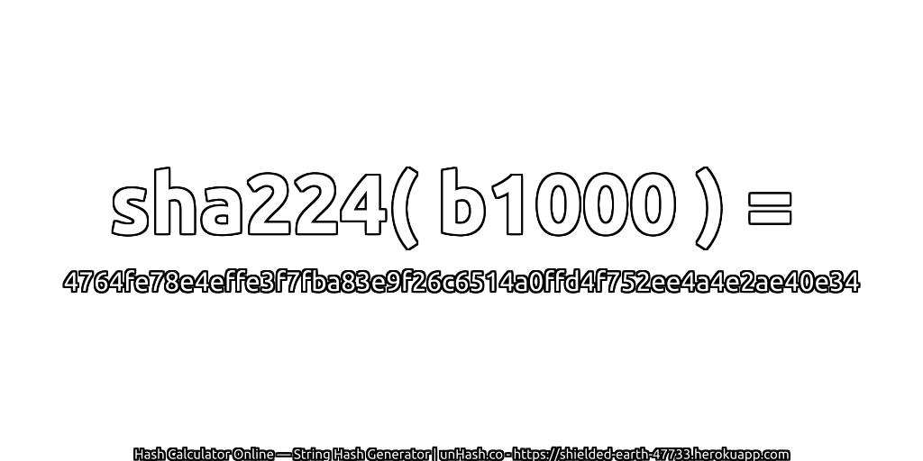 sha224( b1000 ) = 4764fe78e4effe3f7fba83e9f26c6514a0ffd4f752ee4a4e2ae40e34 | unHash.co