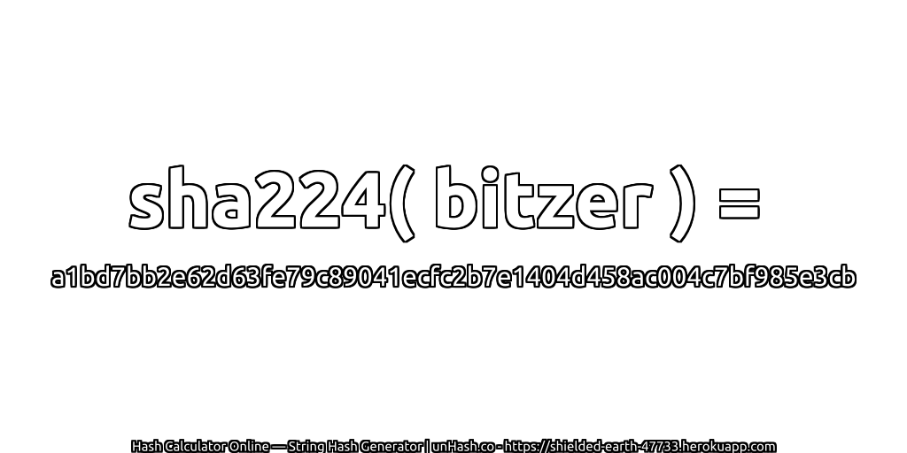 sha224( bitzer ) = a1bd7bb2e62d63fe79c89041ecfc2b7e1404d458ac004c7bf985e3cb | unHash.co