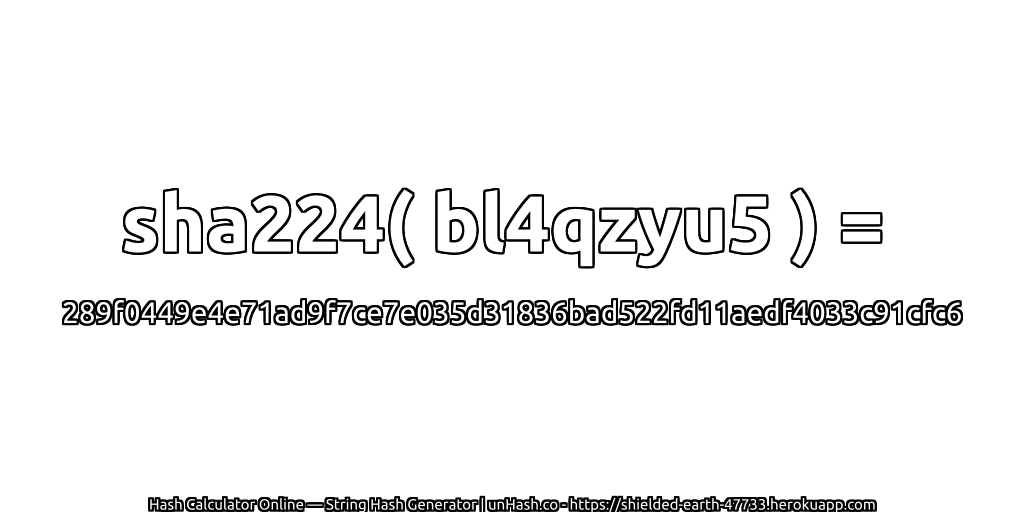 sha224( bl4qzyu5 ) = 289f0449e4e71ad9f7ce7e035d31836bad522fd11aedf4033c91cfc6 | unHash.co